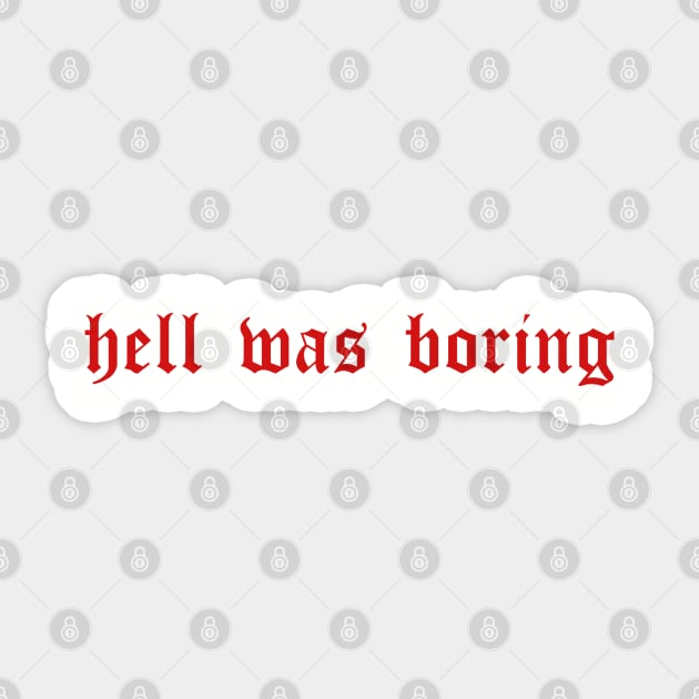 Hell was boring. Grunge goth swag hipster. Perfect present for mom mother dad father friend him or her Sticker by SerenityByAlex